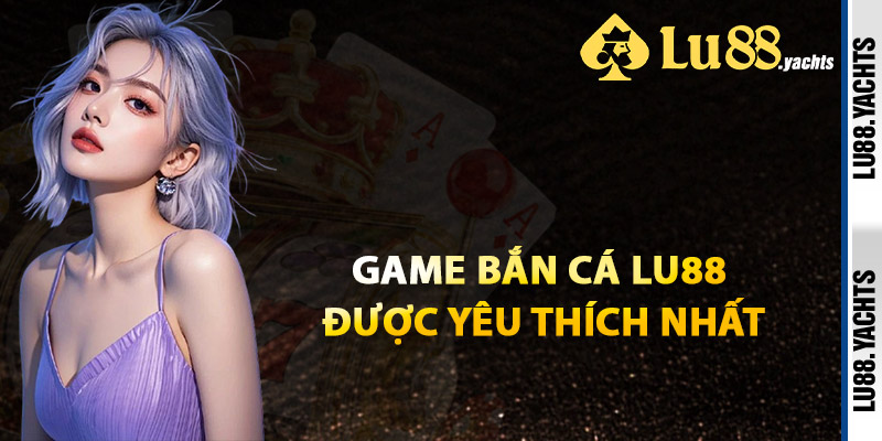 Bắn Cá LU88 – Đồ Họa Sống Động Thưởng Khủng Chờ Đón - ZAKIPE.PW Bắn Cá LU88 – Đồ Họa Sống Động Thưởng Khủng Chờ Đón - ZAKIPE.PW