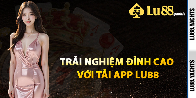 Tải App Lu88 – Mang Sân Chơi Thưởng Lớn Về Dế Yêu - ZAKIPE.PW