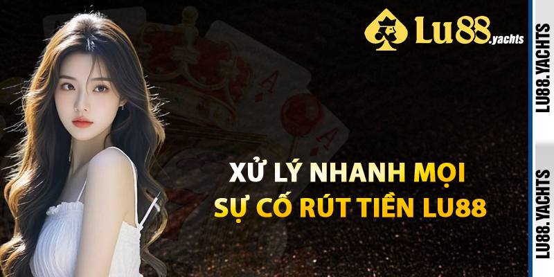 Rút Tiền Lu88 – Thoải Mái Đổi Thưởng An Tâm Giao Dịch - ZAKIPE.PW