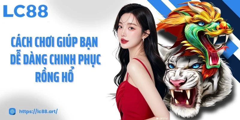 Rồng Hổ LC88: Trải Nghiệm Kịch Tính Trong Từng Ván Bài - ZAKIPE.PW