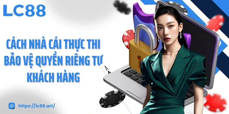 Quyền Riêng Tư LC88 - Cam Kết Cho Mọi Trải Nghiệm An Toàn - ZAKIPE.PW
