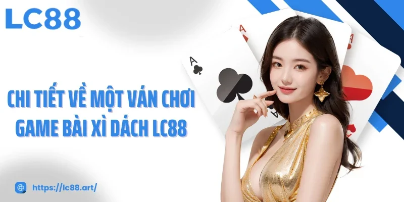 Game Bài Xì Dách: Siêu Phẩm Lọt Top Được Yêu Thích Nhất LC88 - ZAKIPE.PW