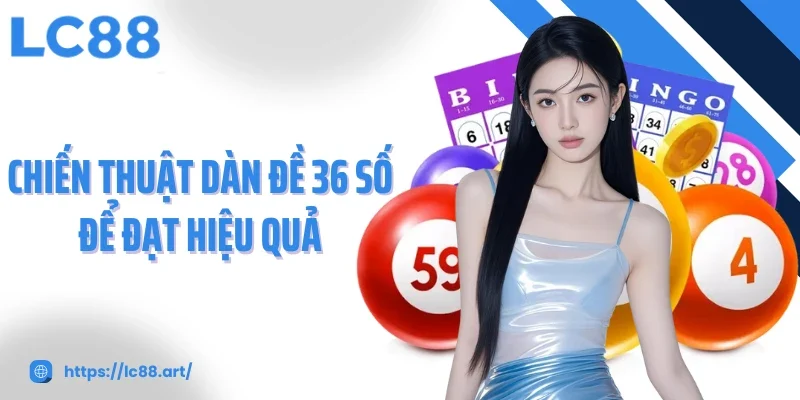 Dàn Đề 36 Số Chiến Lược Tối Ưu Để Tăng Cơ Hội Trúng Thưởng - ZAKIPE.PW