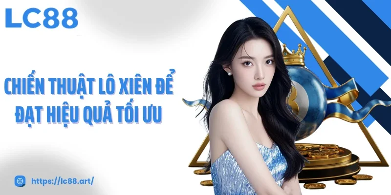 Lô Xiên Chiến Lược Tối Ưu Để Gia Tăng Cơ Hội Trúng Thưởng - ZAKIPE.PW