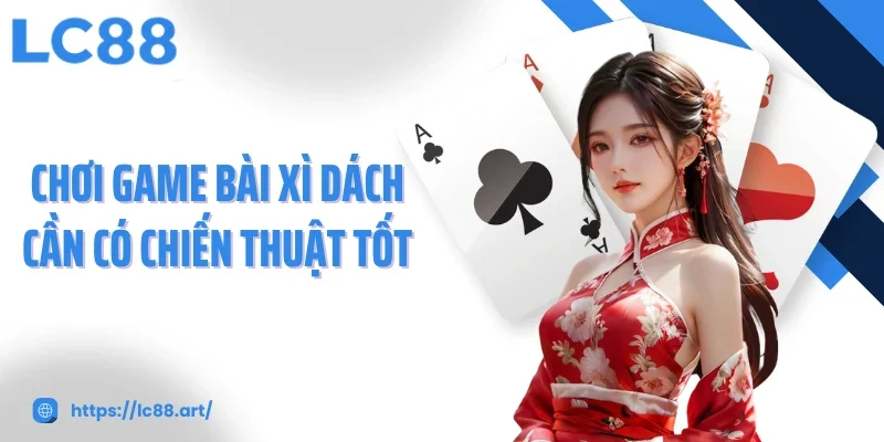 Game Bài Xì Dách: Siêu Phẩm Lọt Top Được Yêu Thích Nhất LC88 - ZAKIPE.PW