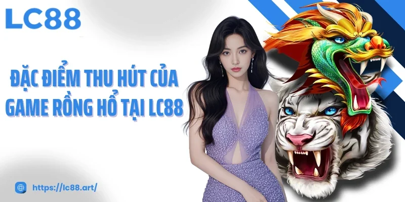Rồng Hổ LC88: Trải Nghiệm Kịch Tính Trong Từng Ván Bài - ZAKIPE.PW