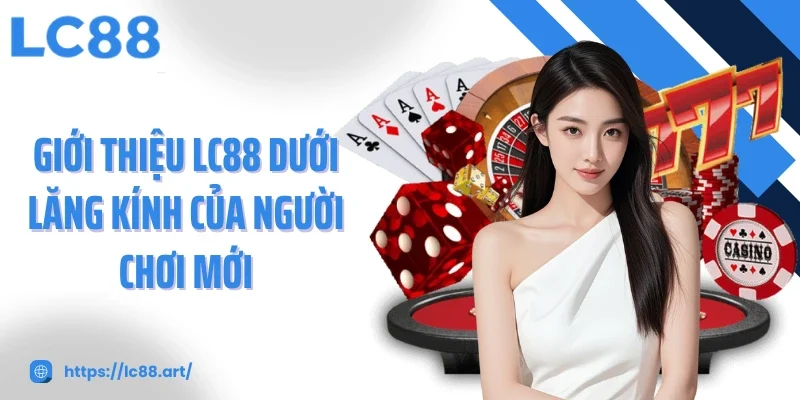 Giới Thiệu LC88 - Nền Tảng Cá Cược Khác Biệt Tại Châu Á - ZAKIPE.PW