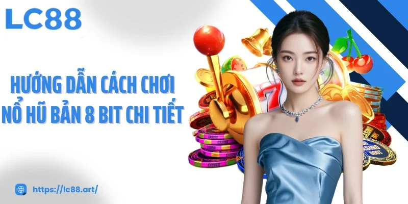 Nổ Hũ 8 Bit Trải Nghiệm Game Đổi Thưởng Đầy Hấp Dẫn - ZAKIPE.PW
