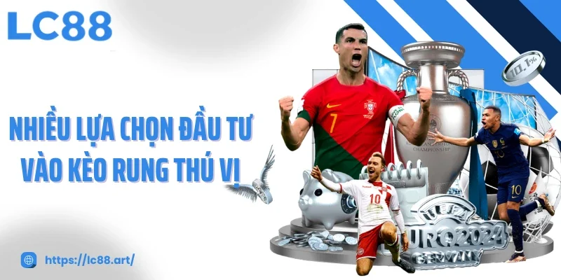 Kèo Rung - Trải Nghiệm Bóng Đá Trực Tiếp Cùng LC88 - ZAKIPE.PW