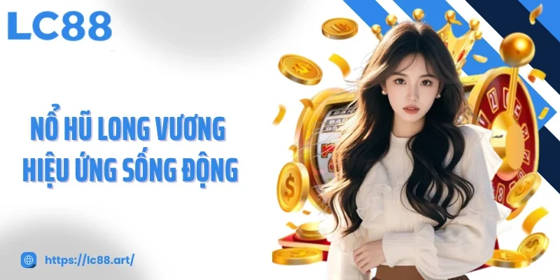 Nổ Hũ Long Vương Game Đổi Thưởng Đỉnh Cao Cơ Hội Thắng Lớn - ZAKIPE.PW