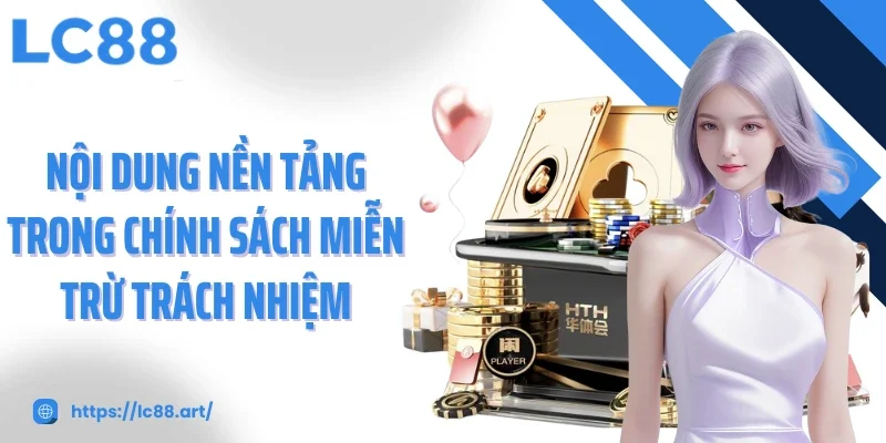 Miễn Trừ Trách Nhiệm - Minh Bạch Và Công Bằng Tại LC88 - ZAKIPE.PW