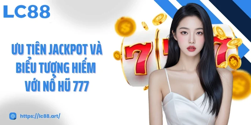Nổ Hũ 777 Chinh Phục Jackpot Khủng Với Trải Nghiệm Đỉnh Cao - ZAKIPE.PW