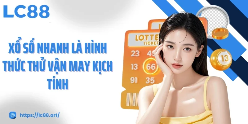 Xổ Số Nhanh - Trải Nghiệm Tốc Độ Và Cơ Hội Tại LC88 - ZAKIPE.PW